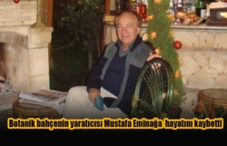 Botanik bahçenin yaratıcısı Mustafa Eminağa hayatını...