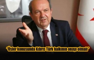 Tatar: Üsler konusunda Kıbrıs Türk halkının...