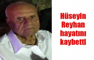 Hüseyin Reyhan hayatını kaybetti