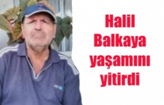 Halil Balkaya yaşamını yitirdi
