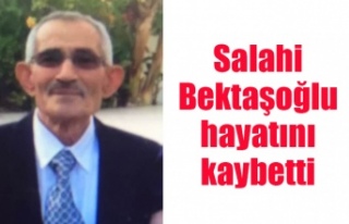 Salahi Bektaşoğlu hayatını kaybetti