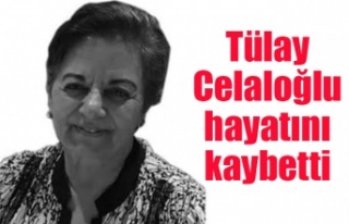 Tülay Celaloğlu hayatını kaybetti