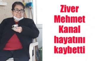Ziver Mehmet Kanal hayatını kaybetti