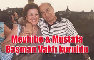 Mevhibe & Mustafa Başman Vakfı kuruldu