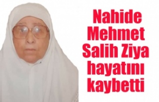 Nahide Mehmet Salih Ziya hayatını kaybetti