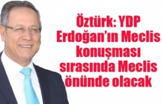 Öztürk: YDP Erdoğan’ın meclis konuşması sırasında...