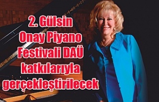 2. Gülsin Onay Piyano Festivali DAÜ katkılarıyla...