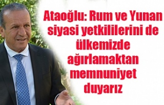 Ataoğlu: Rum ve Yunan siyasi yetkililerini de ülkemizde...