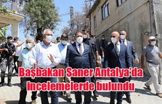 Başbakan Saner Antalya’da incelemelerde bulundu