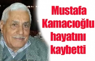 Mustafa Kamacıoğlu hayatını kaybetti