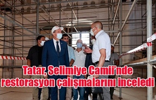 Tatar, Selimiye Camii’nde restorasyon çalışmalarını...