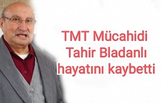 TMT Mücahidi Tahir Bladanlı hayatını kaybetti