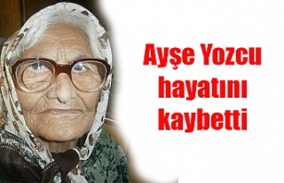 Ayşe Yozcu hayatını kaybetti