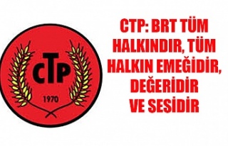 CTP: BRT tüm halkındır, tüm halkın emeğidir,...