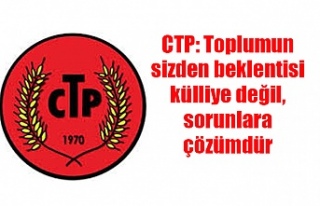 CTP: Toplumun sizden beklentisi külliye değil, sorunlara...