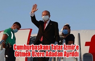 Cumhurbaşkanı Tatar İzmir’e Gitmek Üzere Adadan...