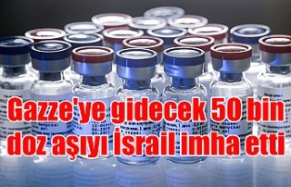 Gazze'ye gidecek 50 bin doz aşıyı İsrail...