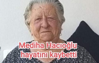 Mediha Hacıoğlu hayatını kaybetti