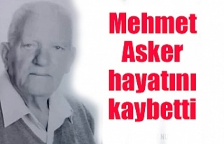 Mehmet Asker hayatını kaybetti