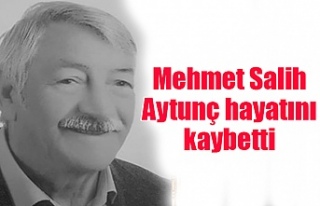 Mehmet Salih Aytunç hayatını kaybetti
