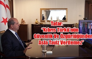 Tatar: “Kıbrıs Türkü’nün Güvenlik Ve Özgürlüğünden...