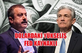 TCMB Başkanı Kavcıoğlu: Dolardaki yükseliş Fed...