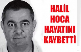 Halil Hoca hayatını kaybetti