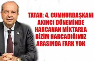 Tatar: “4. Cumhurbaşkanı Akıncı döneminde harcanan...