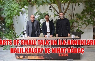 Arts Of Small Talk’un İlk Konukları Halil Kalgay...