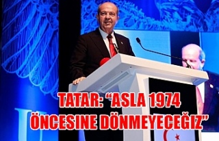 Cumhurbaşkanı Tatar: “Asla 1974 Öncesine Dönmeyeceğiz”