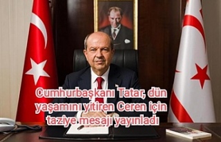 Cumhurbaşkanı Tatar, dün yaşamını yitiren Ceren...