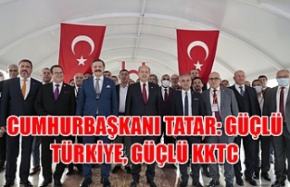 Cumhurbaşkanı Tatar: Güçlü Türkiye, Güçlü...