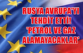 Rusya Avrupa'yı tehdit etti! 'Petrol ve...