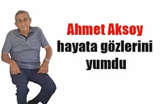 Ahmet Aksoy hayata gözlerini yumdu