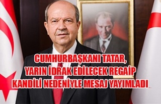 Cumhurbaşkanı Tatar, yarın idrak edilecek Regaip...