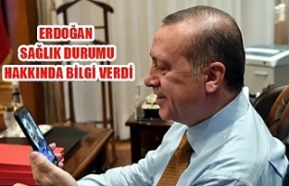 Erdoğan sağlık durumu hakkında bilgi verdi