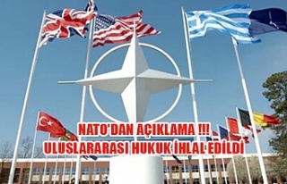 Nato'dan açıklama !!! Uluslararası hukuk ihlal...