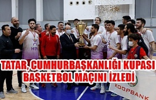 Tatar, Cumhurbaşkanlığı Kupası basketbol maçını...