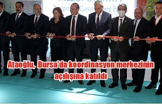 Ataoğlu, Bursa'da koordinasyon merkezinin açılışına...