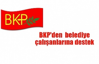 BKP'den  belediye çalışanlarına destek