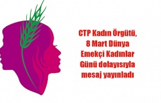 CTP Kadın Örgütü, 8 Mart Dünya Emekçi Kadınlar...