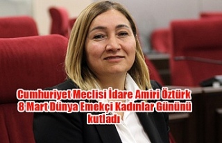 Cumhuriyet Meclisi İdare Amiri, 8 Mart Dünya Emekçi...