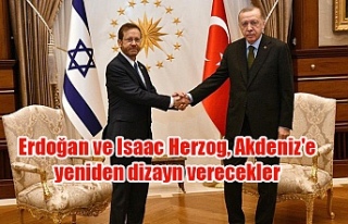 Erdoğan ve Isaac Herzog, Akdeniz'e yeniden dizayn...
