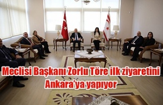 Meclisi Başkanı Zorlu Töre ilk ziyaretini  Ankara’ya...