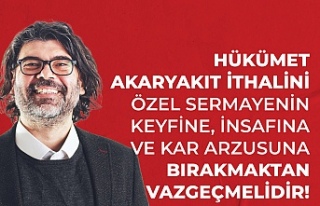 Rahvancıoğlu: Hükümet akaryakıt ithalini özel...
