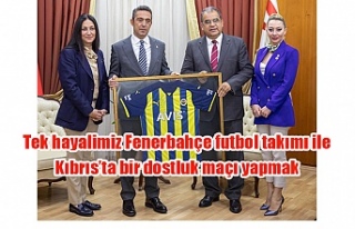 Tek hayalimiz Fenerbahçe futbol takımı ile Kıbrıs’ta...