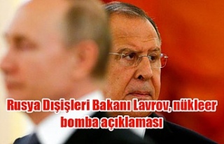 Rusya Dışişleri Bakanı Lavrov, nükleer bomba...
