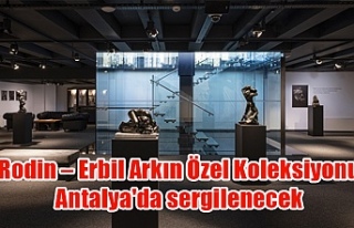 Rodin – Erbil Arkın Özel Koleksiyonu Antalya'da...