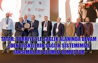 Tatar: Türkiye’yle sağlık alanında devam eden...