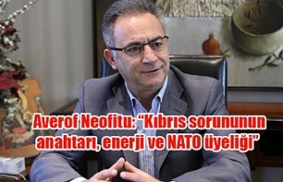 Averof Neofitu: “Kıbrıs sorununun anahtarı, enerji...